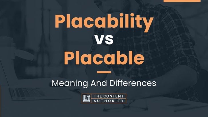 Placability vs Placable: Meaning And Differences