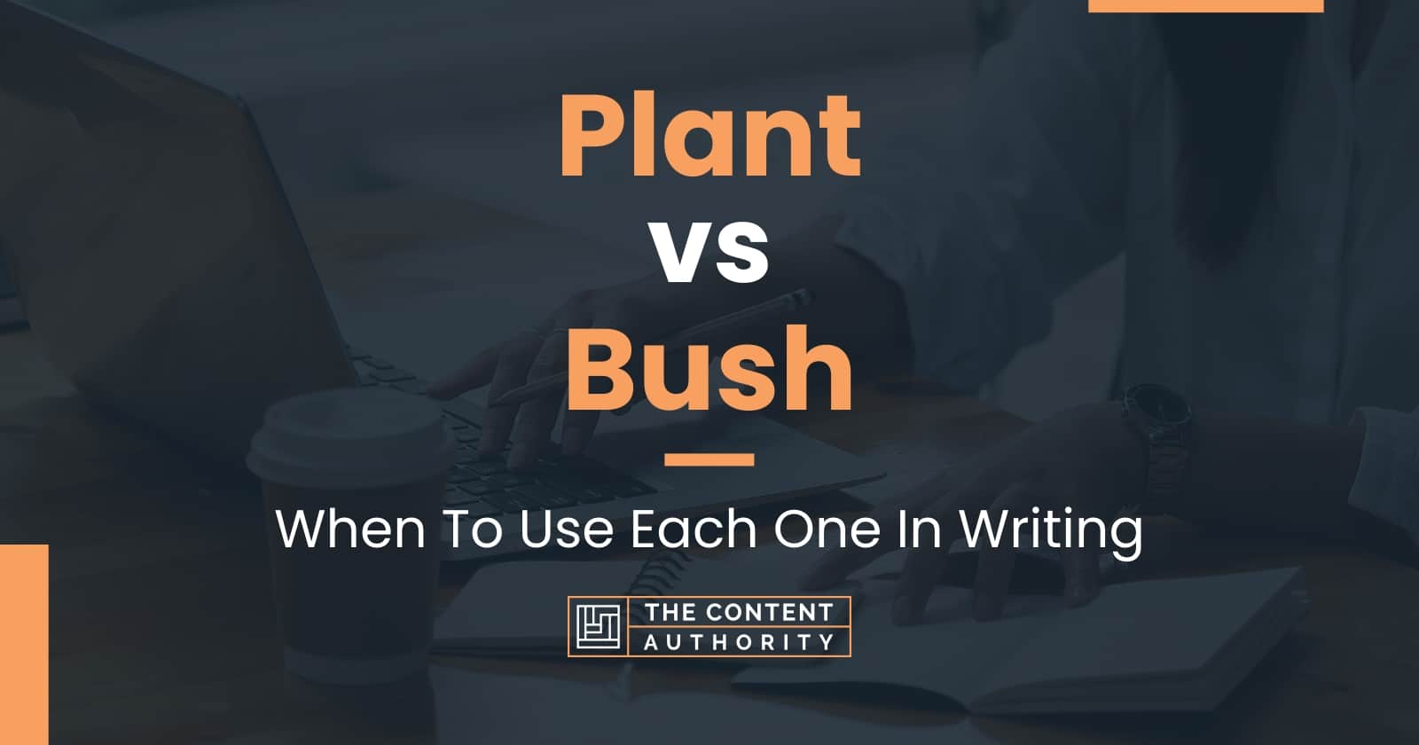 Plant vs Bush When To Use Each One In Writing