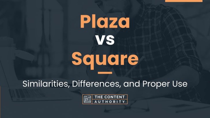 Plaza vs Square: Similarities, Differences, and Proper Use