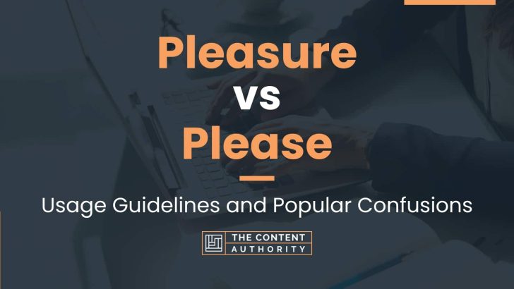 Pleasure vs Please: Usage Guidelines and Popular Confusions
