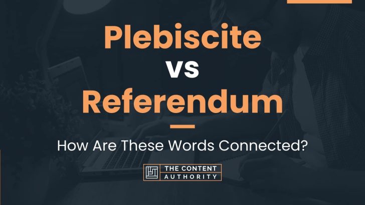 Plebiscite vs Referendum: How Are These Words Connected?