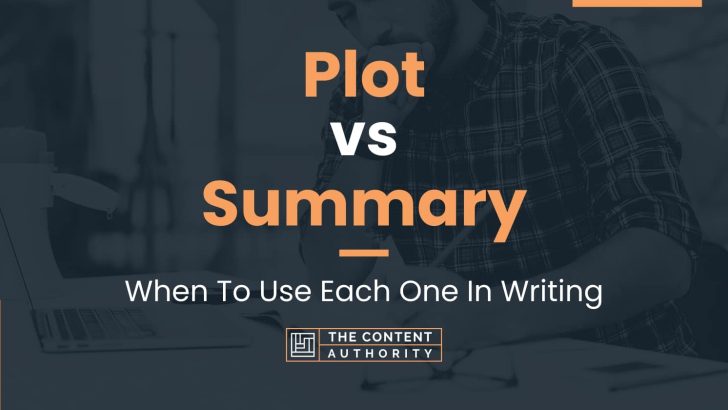 Plot vs Summary: When To Use Each One In Writing