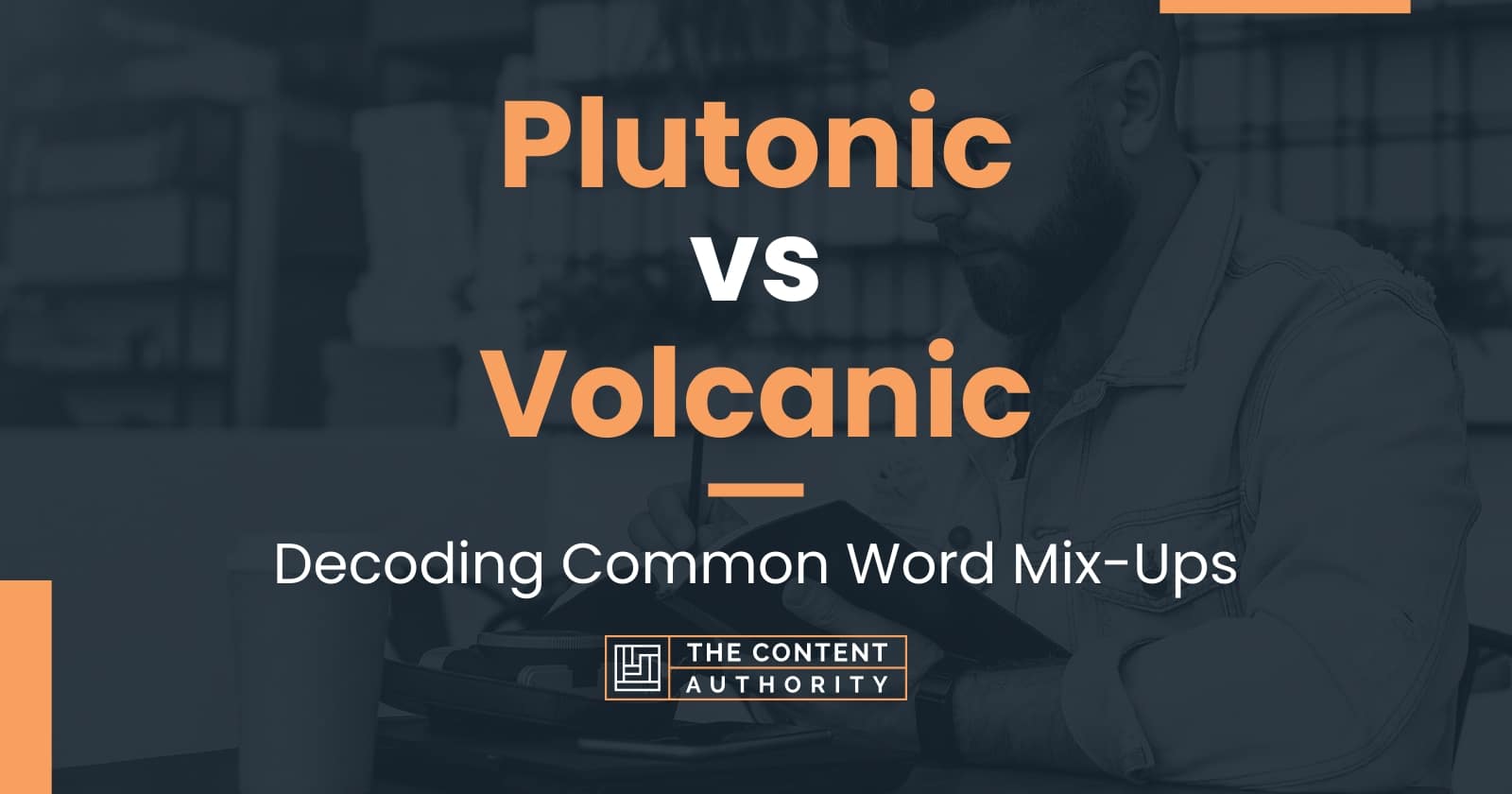 Plutonic vs Volcanic Decoding Common Word MixUps