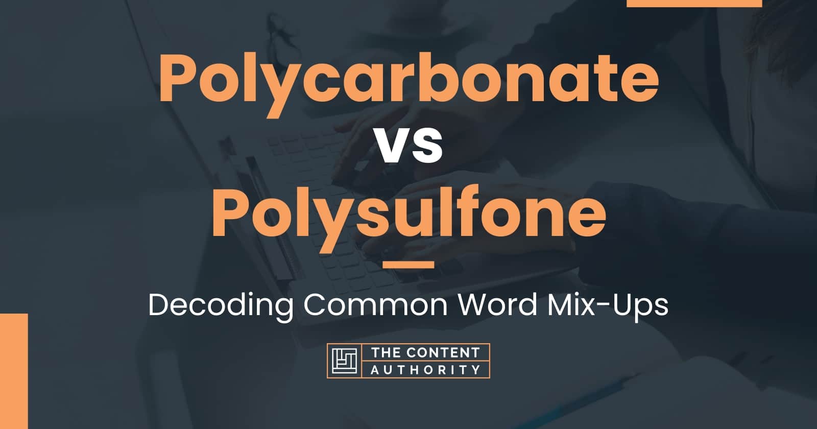 Polycarbonate vs Polysulfone: Decoding Common Word Mix-Ups