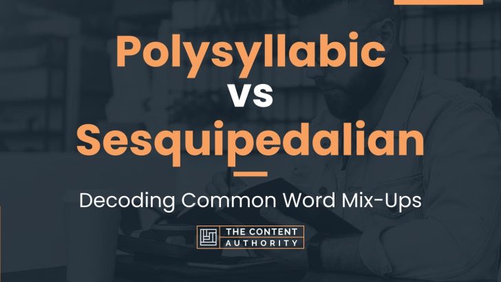 Polysyllabic vs Sesquipedalian: Decoding Common Word Mix-Ups