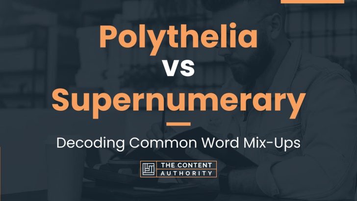 Polythelia vs Supernumerary: Decoding Common Word Mix-Ups