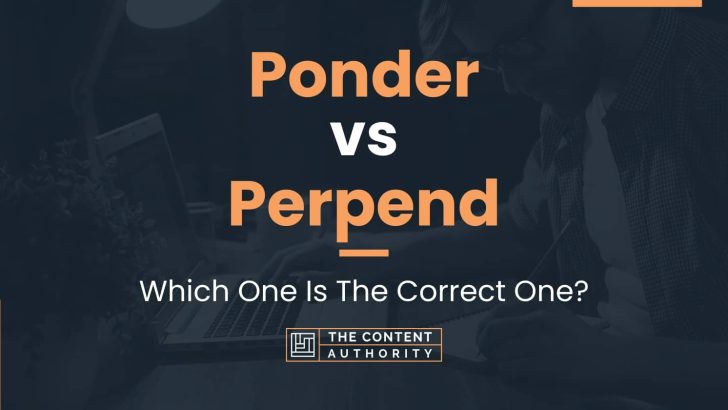 Ponder vs Perpend: Which One Is The Correct One?