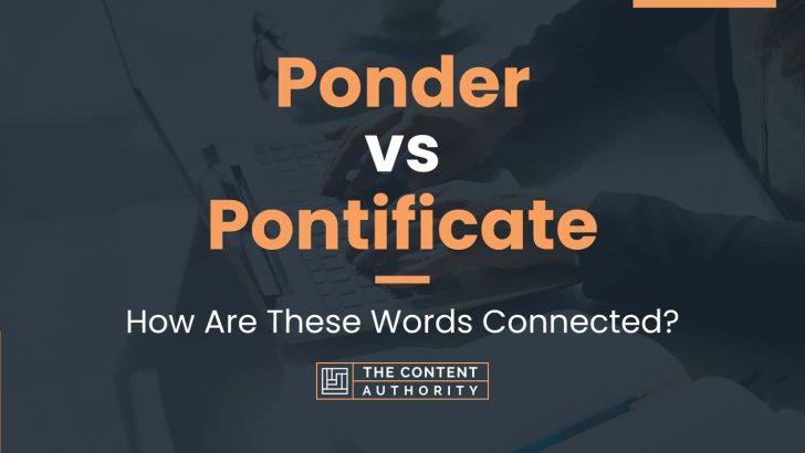 Ponder vs Pontificate: How Are These Words Connected?