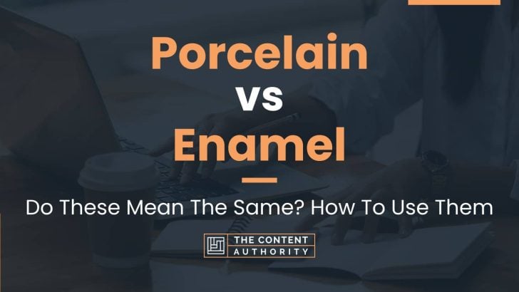 Porcelain Vs Enamel Do These Mean The Same How To Use Them   Porcelain Vs Enamel 728x410 