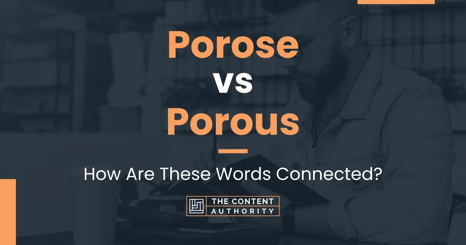 Porose vs Porous: How Are These Words Connected?