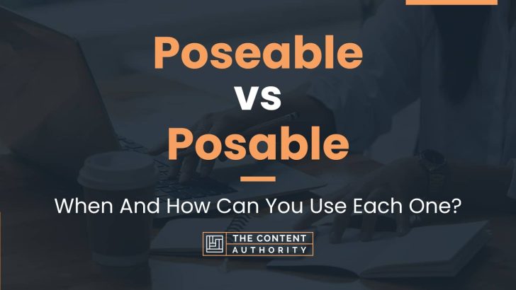 Poseable vs Posable: When And How Can You Use Each One?