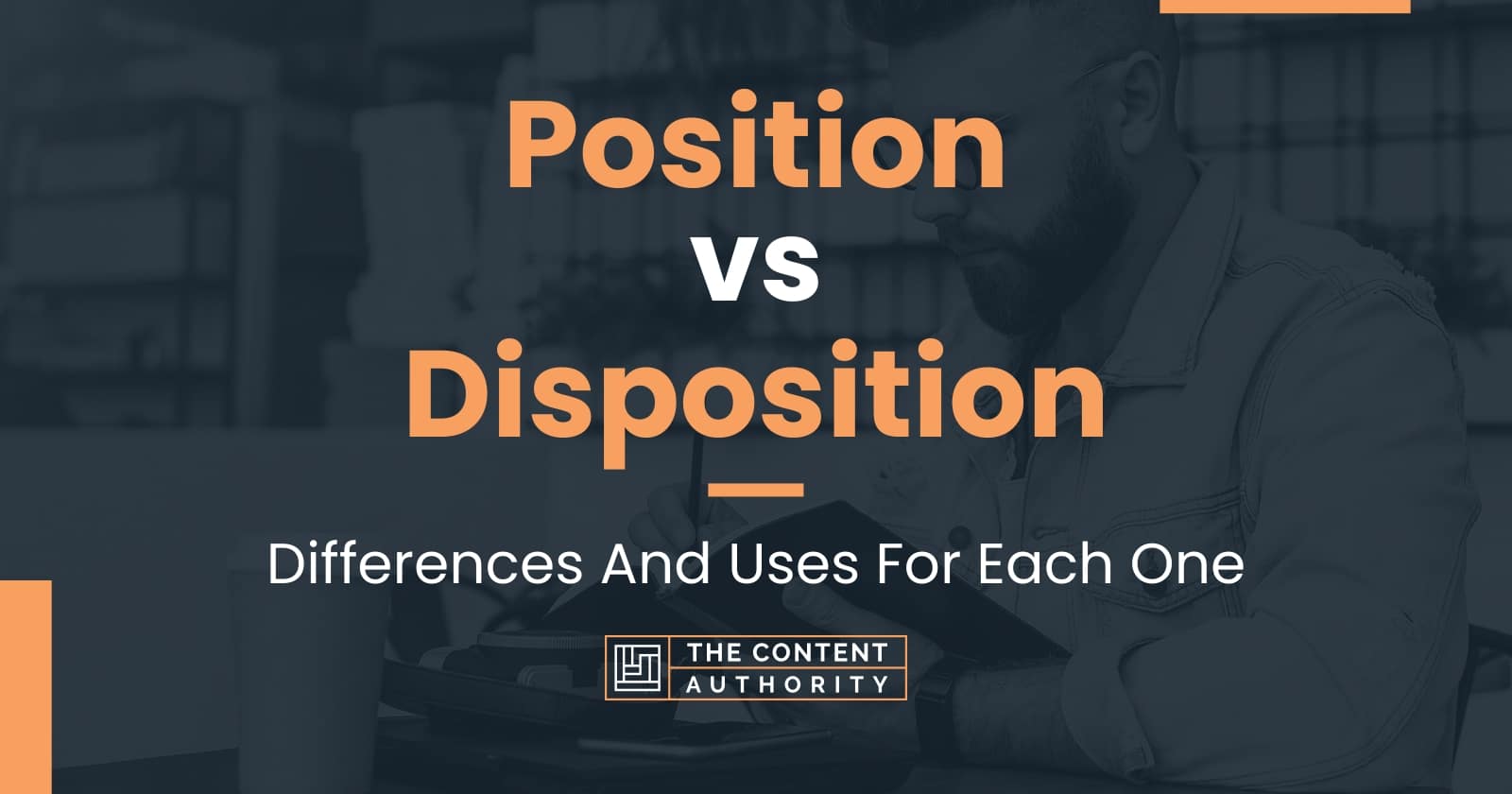 position-vs-disposition-differences-and-uses-for-each-one