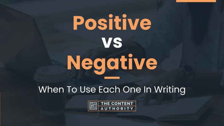 Positive vs Negative: When To Use Each One In Writing