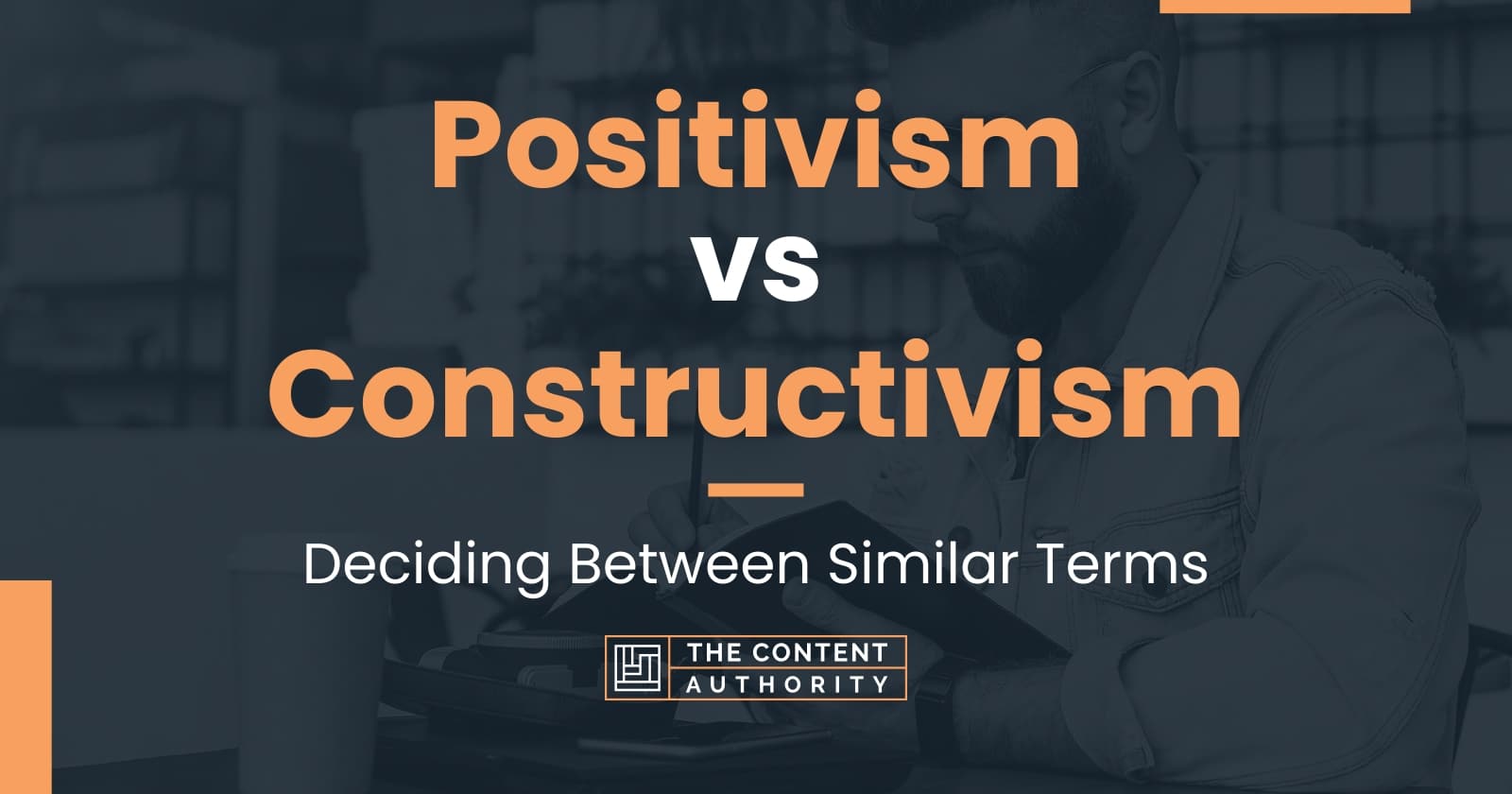 Positivism vs Constructivism: Deciding Between Similar Terms