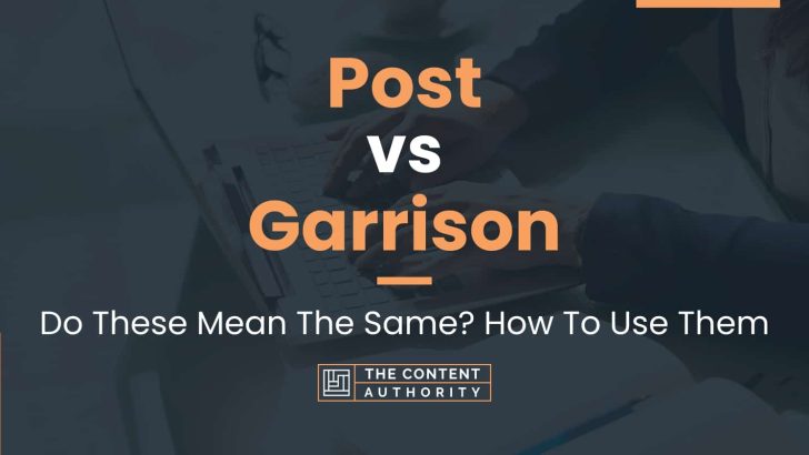 Post vs Garrison: Do These Mean The Same? How To Use Them