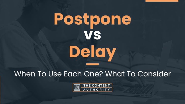 Postpone vs Delay: When To Use Each One? What To Consider