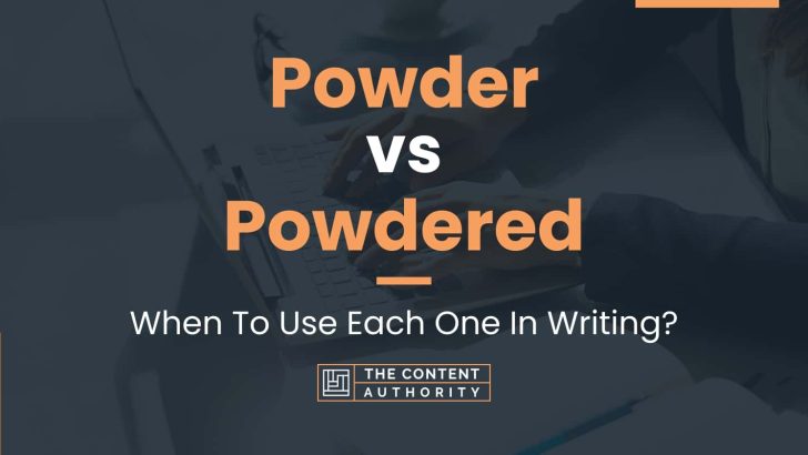 Powder vs Powdered: When To Use Each One In Writing?