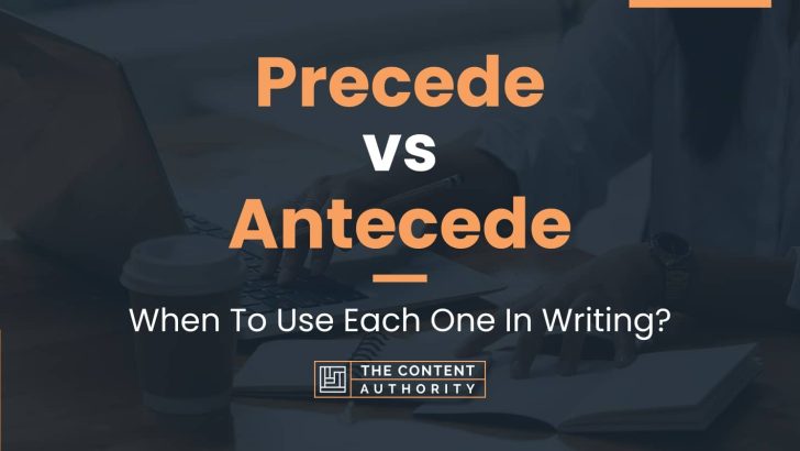 Precede vs Antecede: When To Use Each One In Writing?