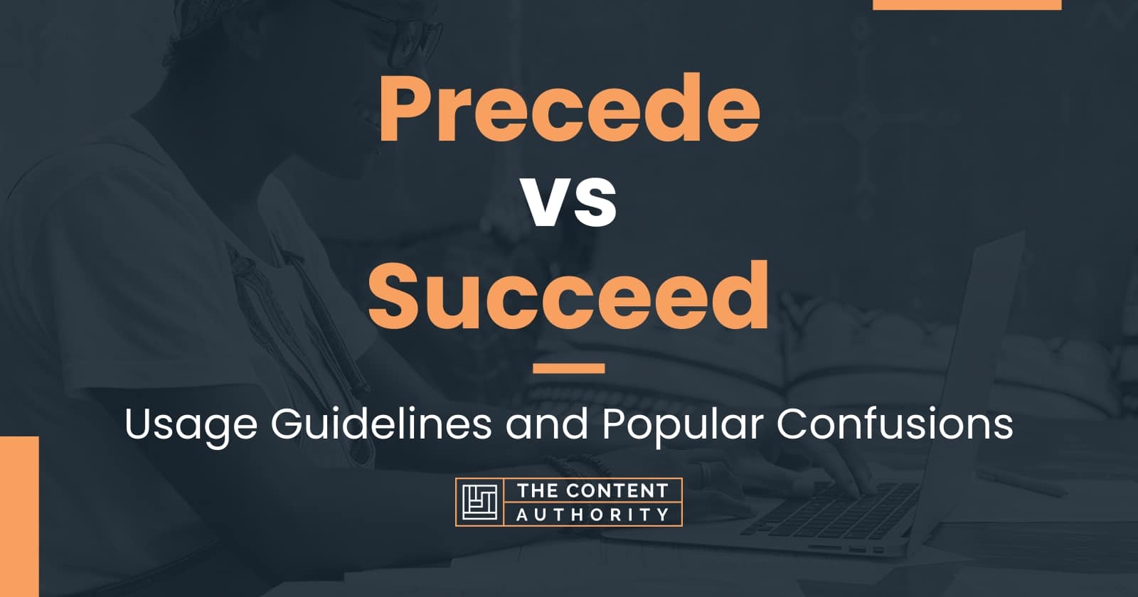 Precede vs Succeed: Usage Guidelines and Popular Confusions