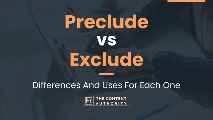 Preclude vs Exclude: Differences And Uses For Each One
