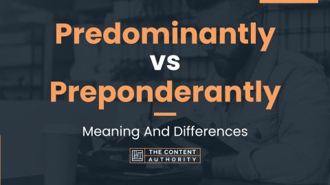 Predominantly vs Preponderantly: Meaning And Differences