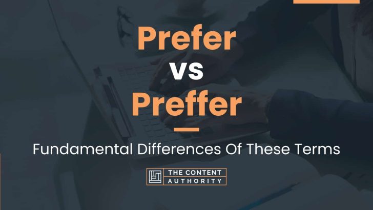 Prefer vs Preffer: Fundamental Differences Of These Terms