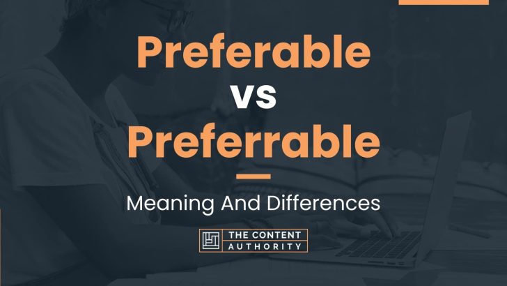 Preferable vs Preferrable: Meaning And Differences