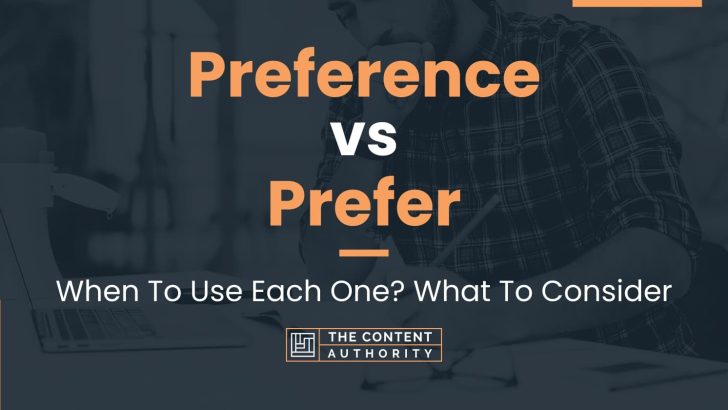 Preference vs Prefer: When To Use Each One? What To Consider