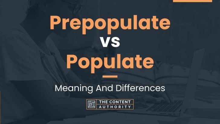 Prepopulate vs Populate: Meaning And Differences