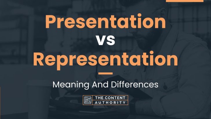 Presentation vs Representation: Meaning And Differences
