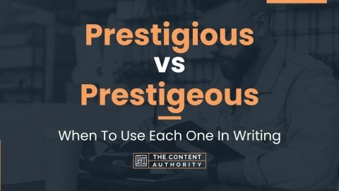Prestigious vs Prestigeous: When To Use Each One In Writing