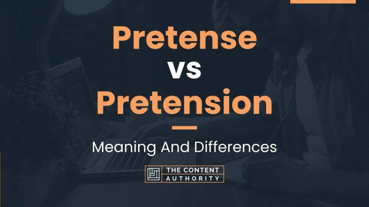 Pretense vs Pretension: Meaning And Differences