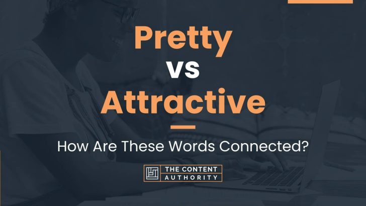 Pretty vs Attractive: How Are These Words Connected?