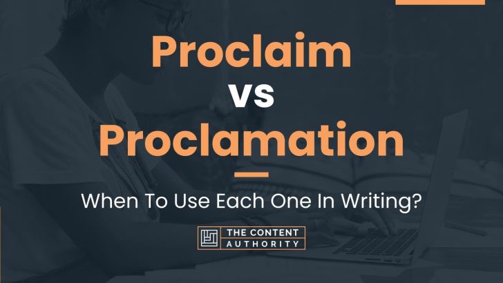 Proclaim vs Proclamation: When To Use Each One In Writing?