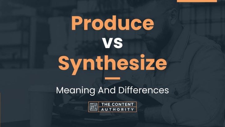 produce-vs-synthesize-meaning-and-differences