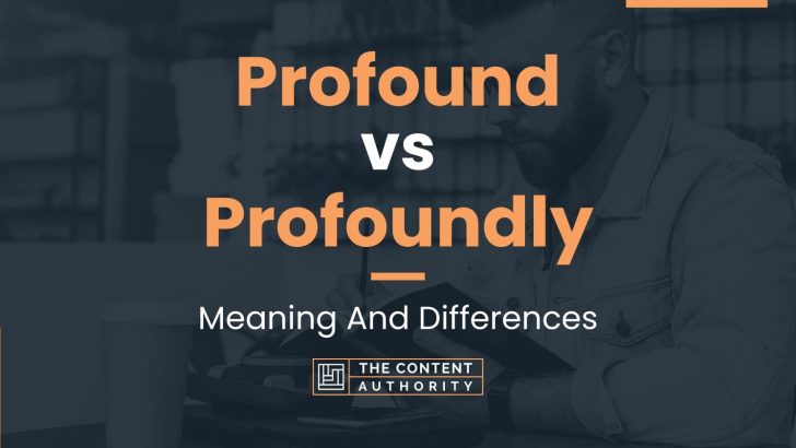 Profound vs Profoundly: Meaning And Differences