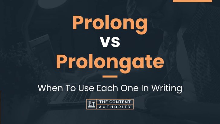 Prolong vs Prolongate: When To Use Each One In Writing