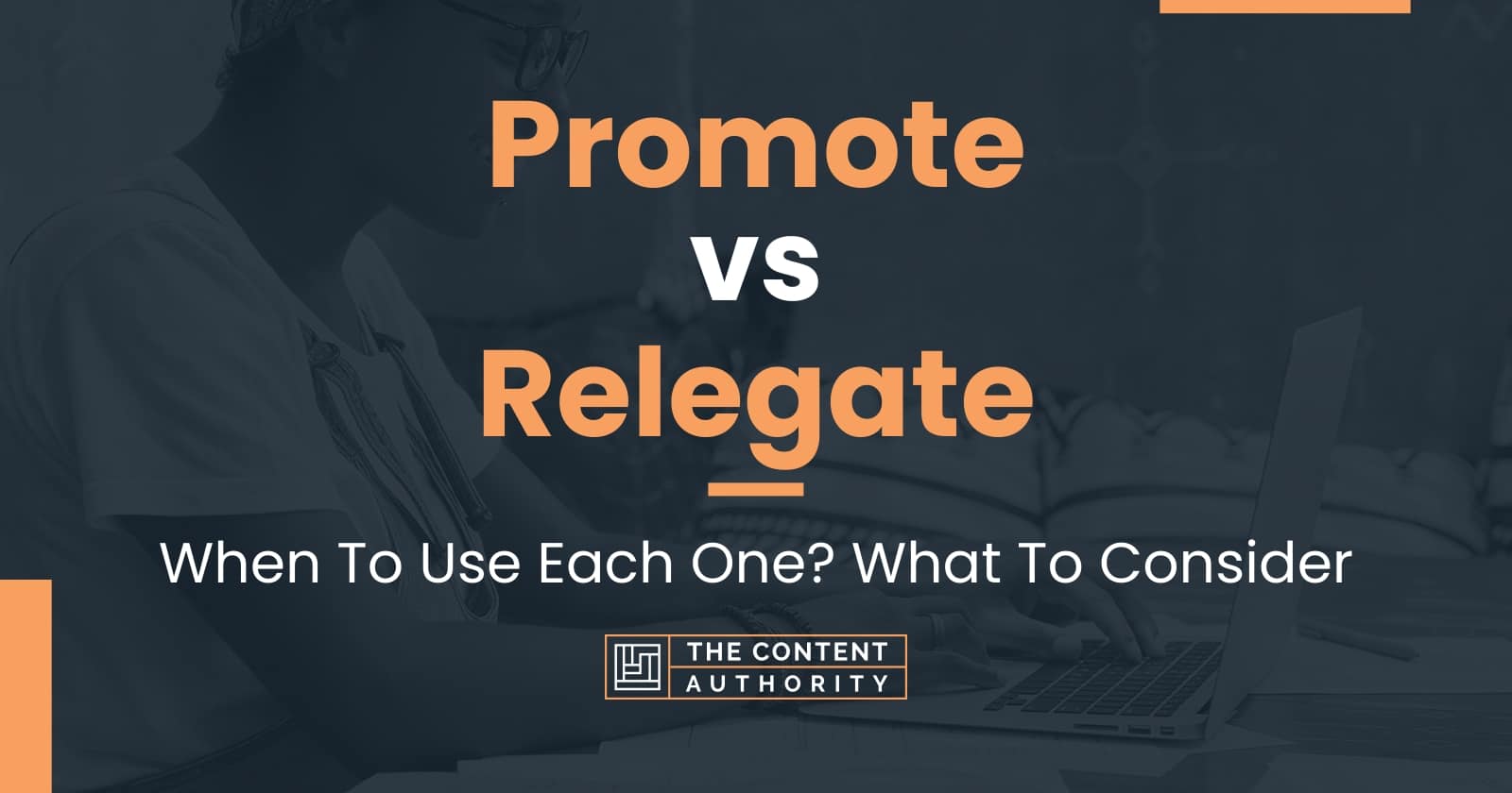 Promote vs Relegate: When To Use Each One? What To Consider