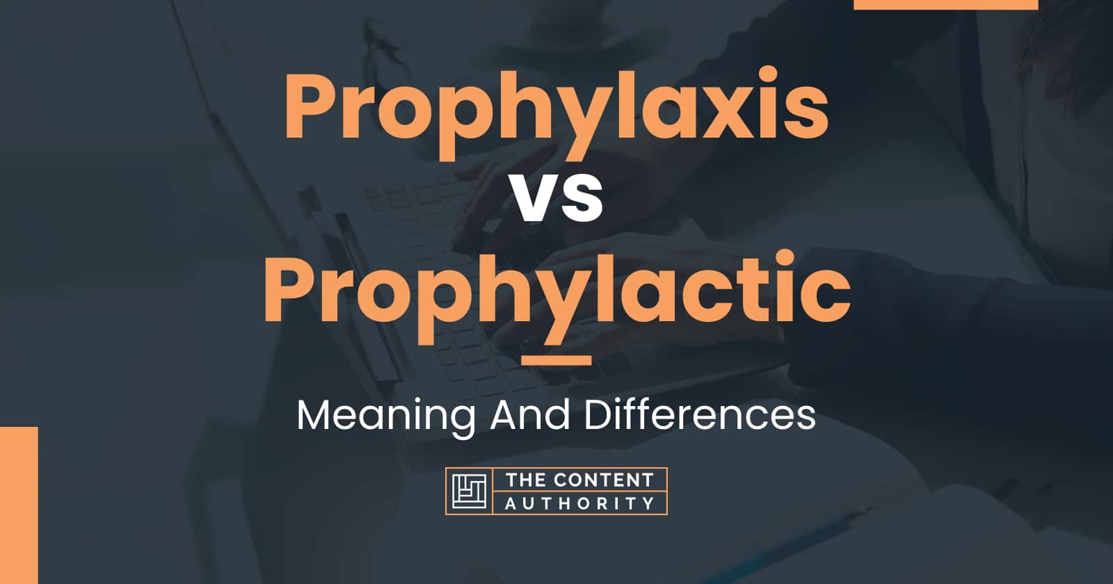 Prophylaxis vs Prophylactic Meaning And Differences