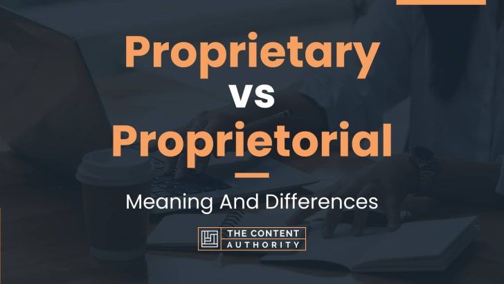 Proprietary vs Proprietorial: Meaning And Differences