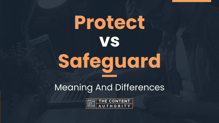 Protect vs Safeguard: Meaning And Differences