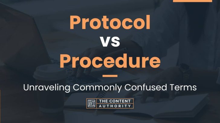 Protocol vs Procedure: Unraveling Commonly Confused Terms