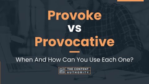 Provoke vs Provocative: When And How Can You Use Each One?