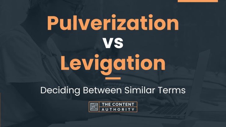 Pulverization vs Levigation: Deciding Between Similar Terms