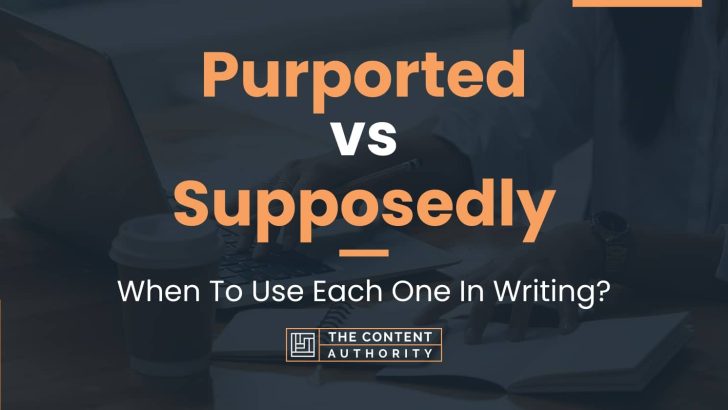 purported-vs-supposedly-when-to-use-each-one-in-writing