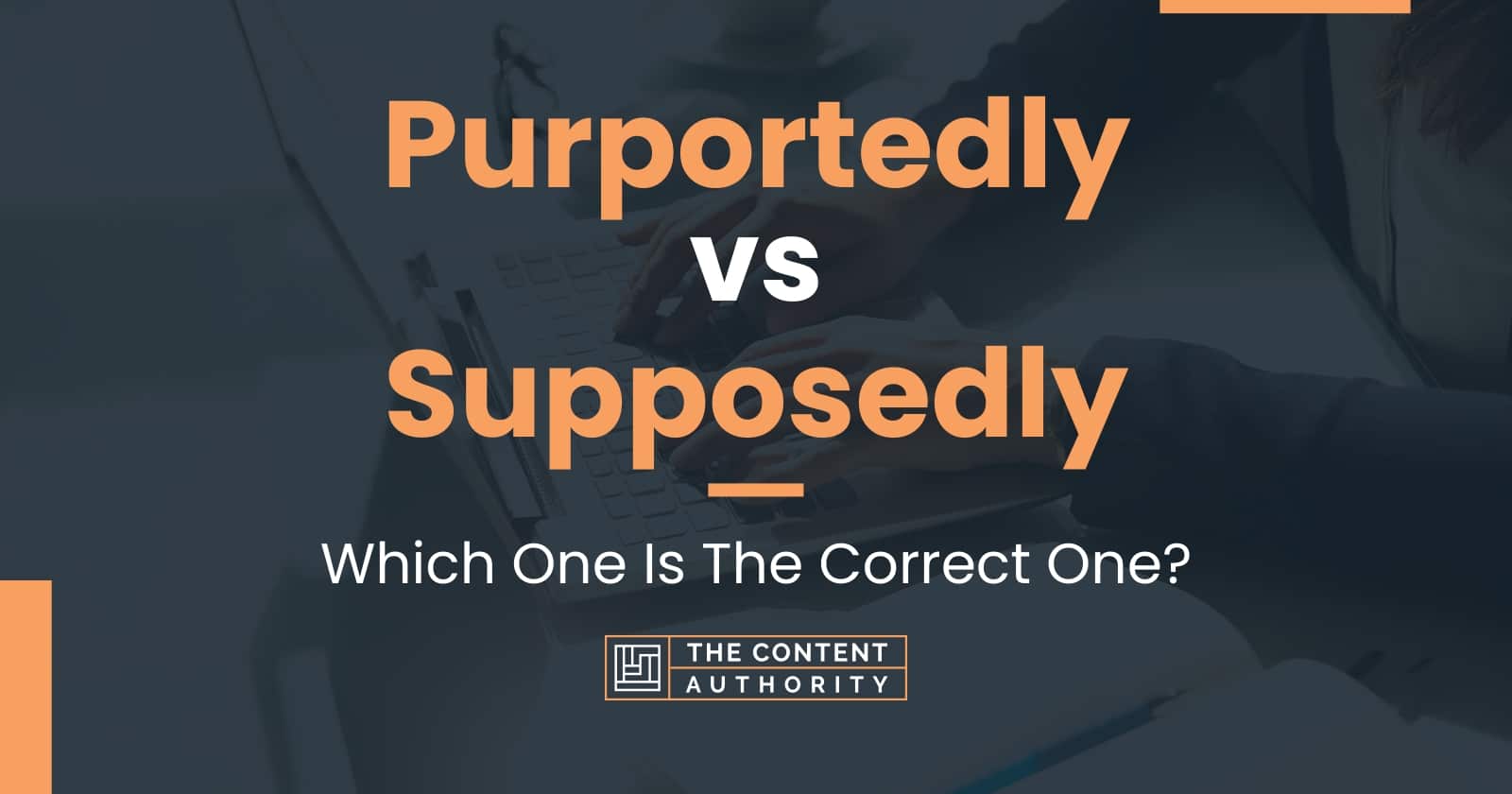 Purportedly vs Supposedly: Which One Is The Correct One?