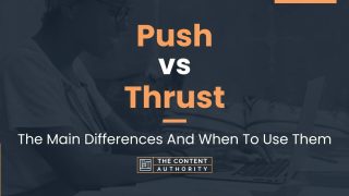 Push vs Thrust: The Main Differences And When To Use Them