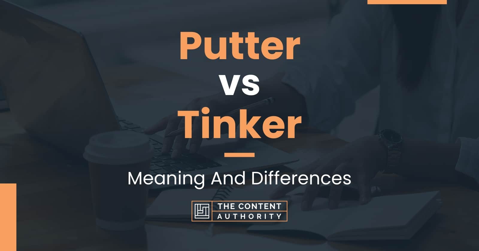 Putter vs Tinker Meaning And Differences