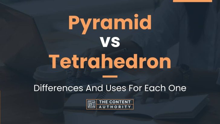 Pyramid vs Tetrahedron: Differences And Uses For Each One