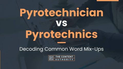 Pyrotechnician Vs Pyrotechnics: Decoding Common Word Mix-ups